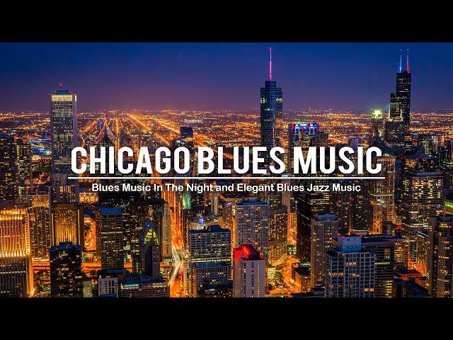 Chicago Blues Music - Smooth Blues Music - Relaxing Whiskey Blues and Exquisite Jazz Blues