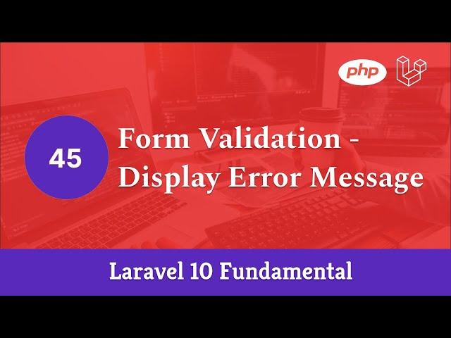 Laravel 10 Fundamental [Part 45] - Form Validation - Display Error Message