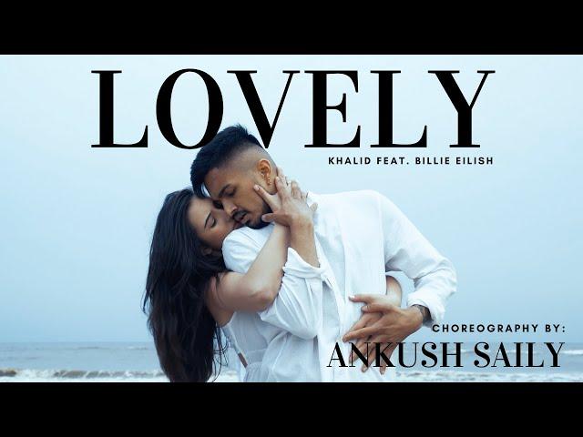 LOVELY  -  BILLIE EILISH FEAT KHALID / ANKUSH SAILY CHOREOGRAPHY