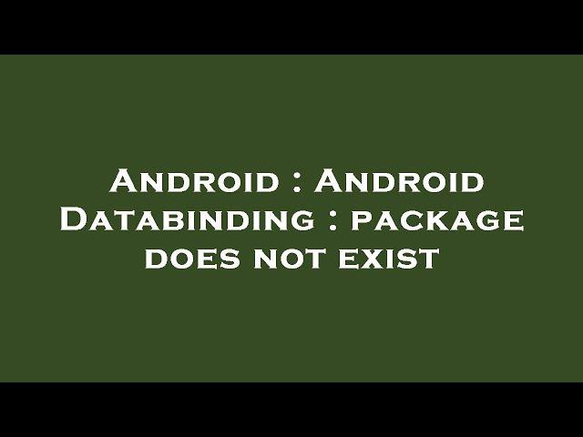 Android : Android Databinding : package does not exist