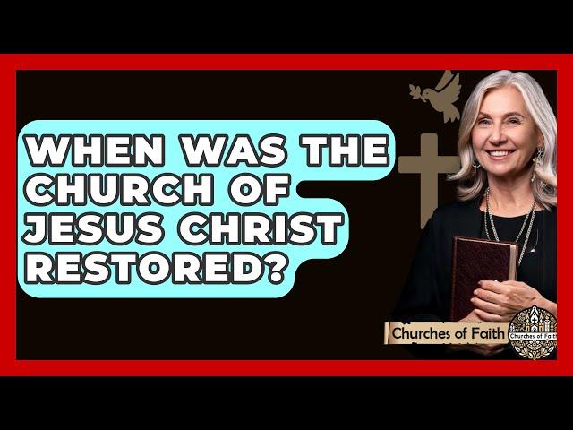 When Was The Church Of Jesus Christ Restored? - Churches Of Faith