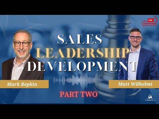 Mark Repkin and Matt Wilhelmi - Sales Leadership Development - pt 2 of 3