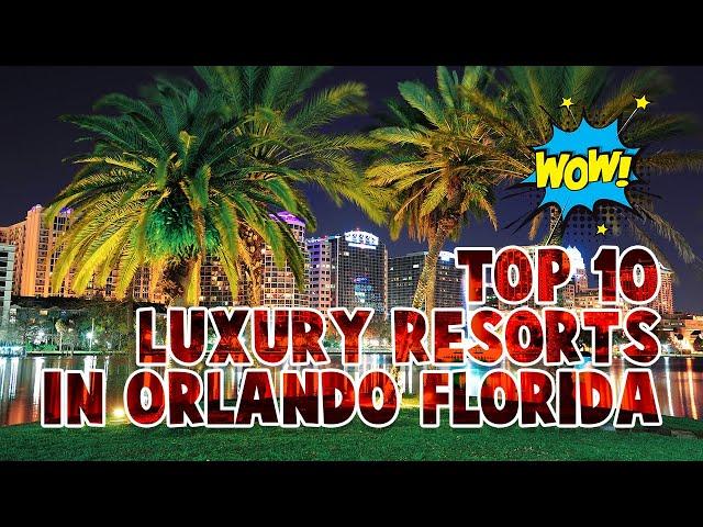 Top 10 Luxury Resorts In Orlando Florida