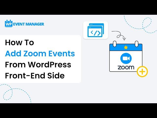 How To Add Zoom Events From WordPress Front-End Side