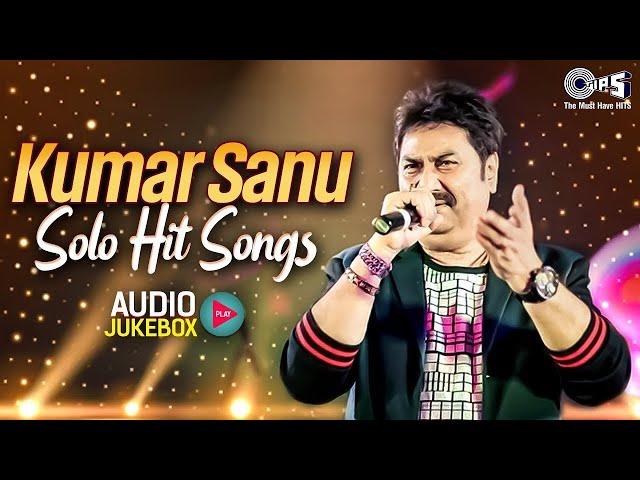 Kumar Sanu Solo Hit Songs | 90s Superhit Hindi Romantic Songs | Sadabahar Song | Hindi Songs Jukebox