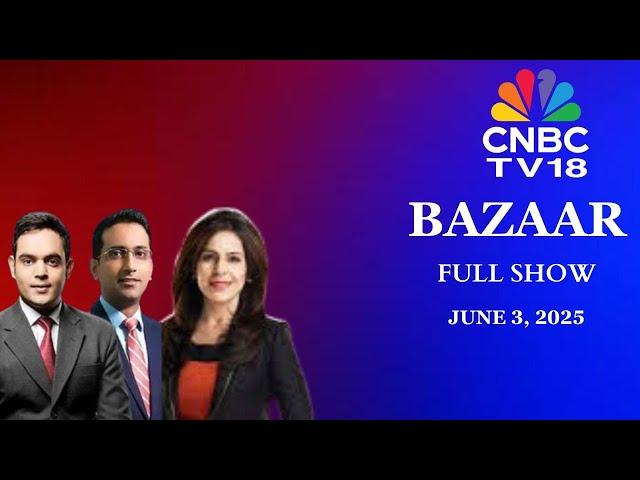 Bazaar: The Most Comprehensive Show On Stock Markets | Full Show | June 3, 2025 | CNBC TV18