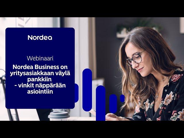 Webinaari: Nordea Business on yritysasiakkaan väylä pankkiin | Nordea 8.10.2024