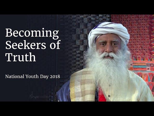 Becoming Seekers of Truth - National Youth Day | Sadhguru