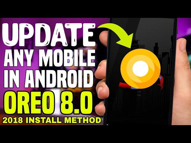 How To Update Any Old Android Phone In 8.1.0 OREO Version 2018 || Full Step To Step Video