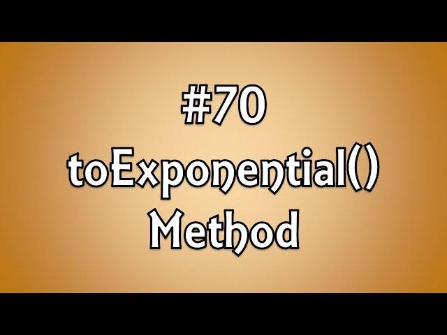 #70: toExponential() Method