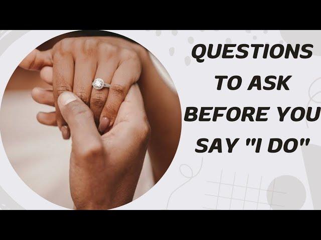 ARE YOU ASKING THE RIGHT QUESTIONS BEFORE MARRIAGE?