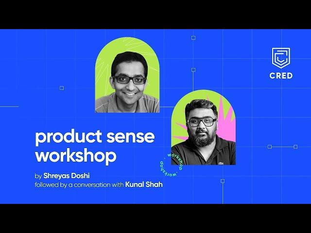 Product Sense Workshop | ft. Kunal Shah and Shreyas Doshi | CRED