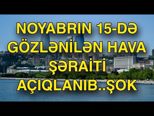 Noyabrın 15-də gözlənilən hava şəraiti açıqlanıb.