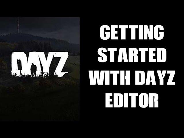 Beginners Guide How To Get Started With DayZ Editor For Console Players New To PC & Server Modding