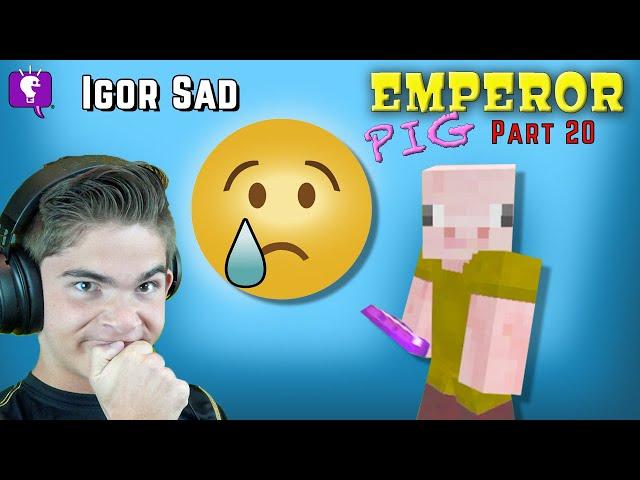 Emperor Pig Igor is SAD Part 20 on HobbyGaming