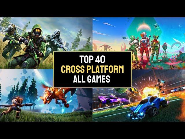 Top 40 Best CROSS-PLATFORM Games You Need To Play [Updated 2024]