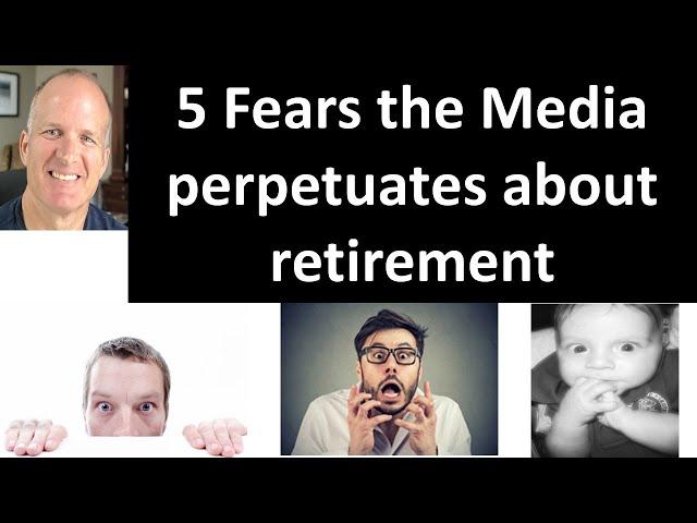 You cannot retire without $2 Million. Top 5 fears of retirement planning pushed by the media and why