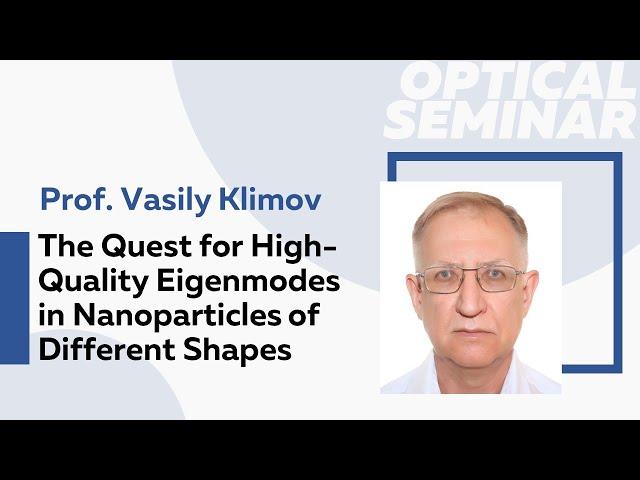 The Quest for High-Quality Eigenmodes in Nanoparticles of Different Shapes | Prof. Vasily Klimov