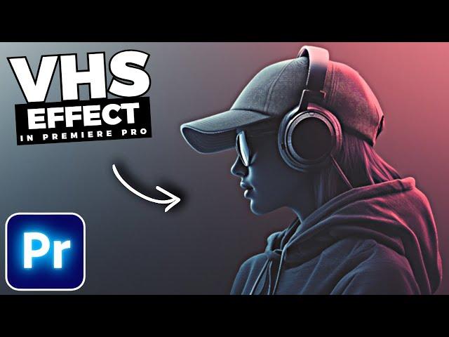 How To Create a VHS EFFECT In Premiere Pro