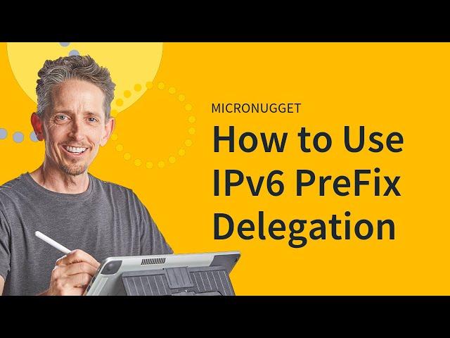 MicroNugget: What is IPv6 PreFix Delegation?