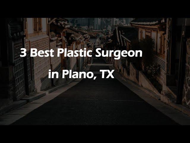 3 Best Plastic Surgeon in Plano, Texas 2024 | Cosmetic Surgeon