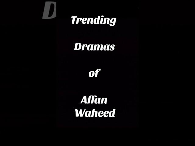 Trending Dramas of Affan Waheed #shorts #youtubeshorts #viralvideo