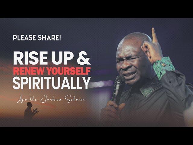 RISE UP & RENEW YOUR MIND TO RECHARGE YOUR RELATIONSHIP WITH GOD - APOSTLE JOSHUA SELMAN