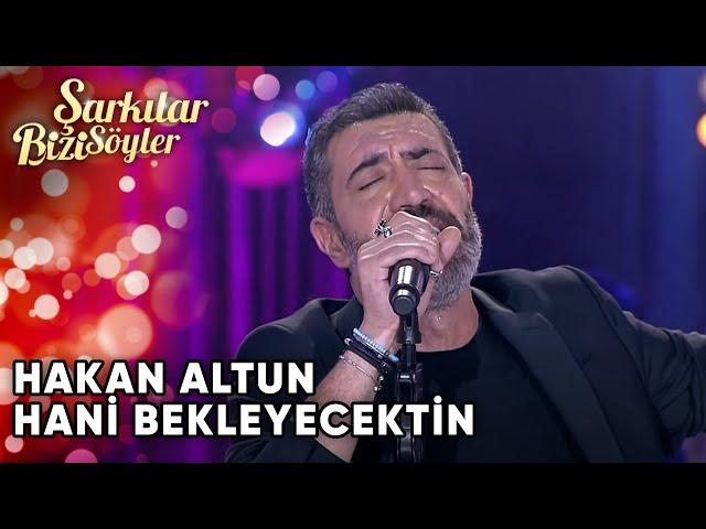 Hani Bekleyecektin - Hakan Altun | Şarkılar Bizi Söyler | Performans