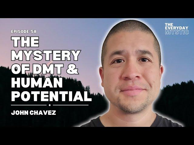 The Mystery Of DMT & Human Potential w/ John Chavez