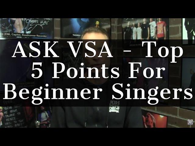 ASK VSA - Top 5 Points For Beginner Singers