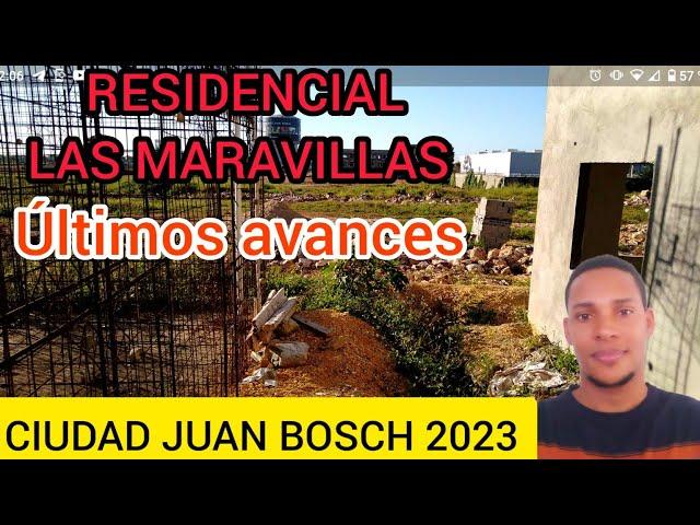 ÚLTIMOS AVANCES DEL RESIDENCIAL LAS MARAVILLAS, CIUDAD JUAN BOSCH 2023, SANTO DOMINGO ÉSTE.