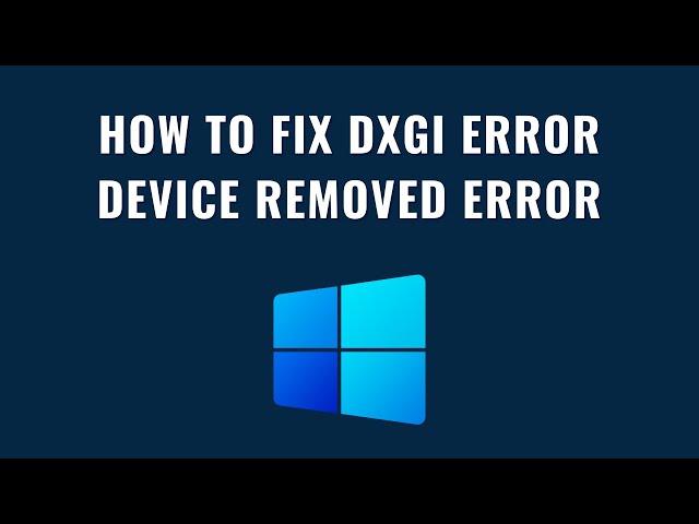 How To Fix DXGI Error Device Removed Error - Solve DXGI_ERROR_DEVICE_REMOVED Error