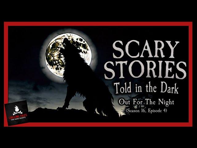 "Out for the Night" S16E04  Scary Stories Told in the Dark (Horror Podcast)