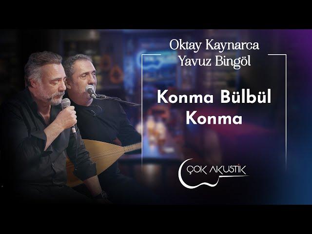 Oktay Kaynarca & Yavuz Bingöl - Konma Bülbül Konma