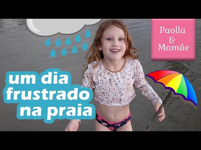 Dia frustrado na praia, com Paolla & Mamãe