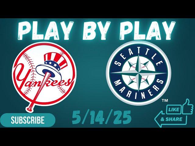 New York Yankees Vs Seattle Mariners Play By Play 5/14/25