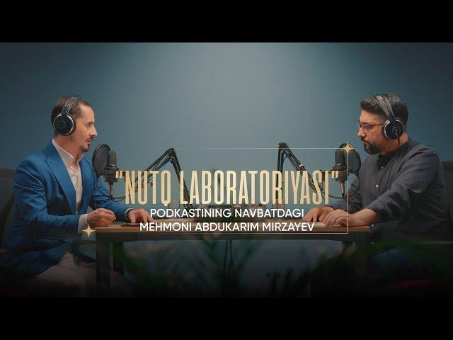 "NUTQ LABORATORIYASI" podkastining 2-soni. Mehmonimiz — jurnalist va notiq, Abdukarim Mirzayev.