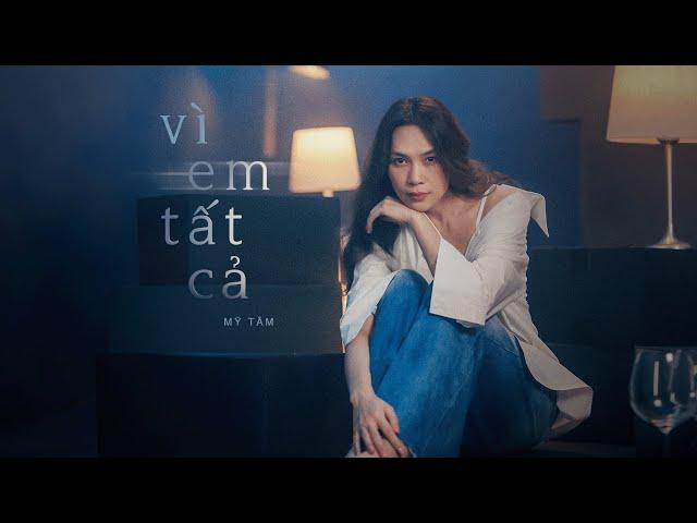 MỸ TÂM - VÌ EM TẤT CẢ | OFFICIAL MV