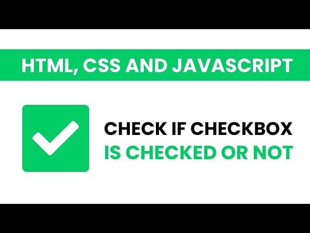 Check If Checkbox Is Checked Or Not | Javascript Tutorial With Source Code