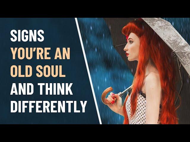 13 Signs You're An Old Soul and Think Differently