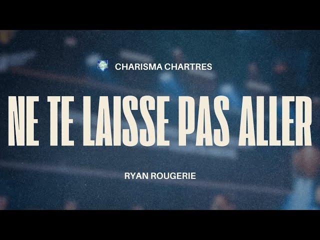 NE TE LAISSE PAS ALLER  | 17/11/2024 | Ryan Rougerie | Charisma Chartres