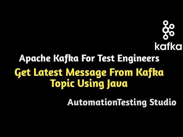 Kafka Automation | Get Latest Message From Kafka Topic Using Java