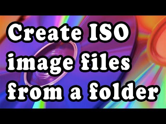 How to Create ISO from Files and folder