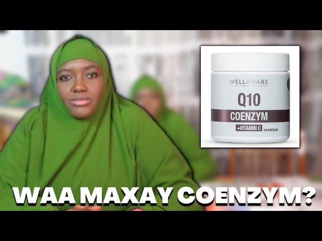 WAA MAXAY Q10 COENZYM, WAX BADAN KA OGOOW! LA,AANTIIS JIRKAADA TAMAR MAYEELAN KARO! DAAWO MUUQAALKAN