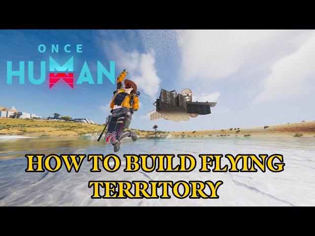 How To Build Flying Territory in ONCE HUMAN