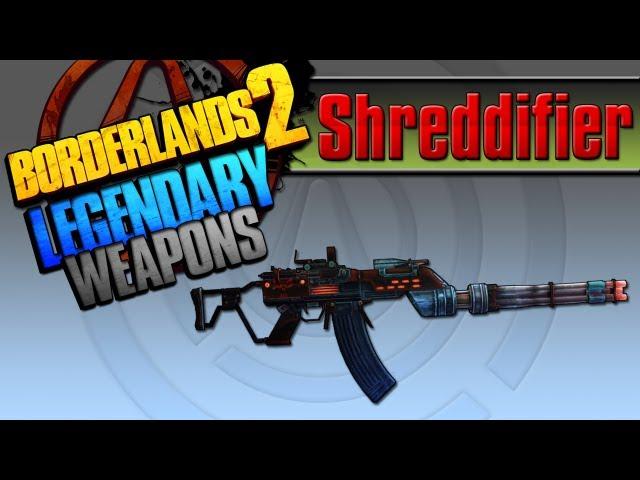 BORDERLANDS 2 | *Shreddifier* Legendary Weapons Guide