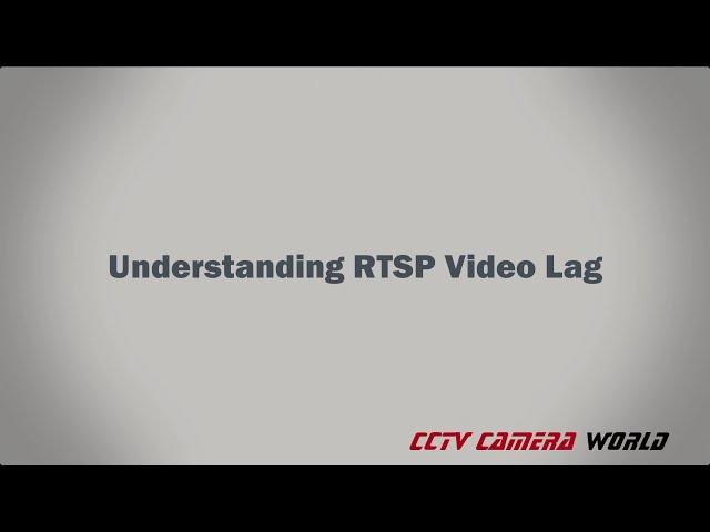 Understanding RTSP Video Lag