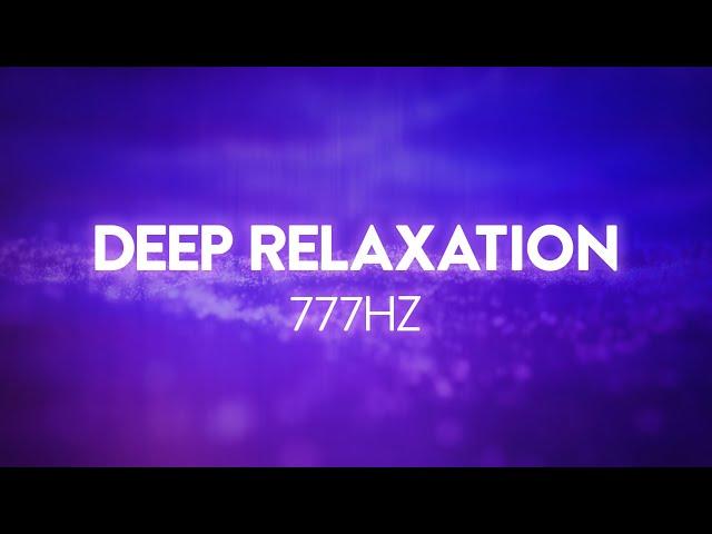 Deep Relaxation | 777Hz | Angelic Frequency Scale | Ambient Meditation Music for Therapy