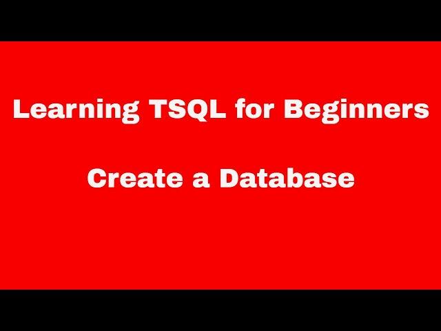 Learning TSQL for Beginners - Create a Database