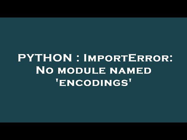 PYTHON : ImportError: No module named 'encodings'